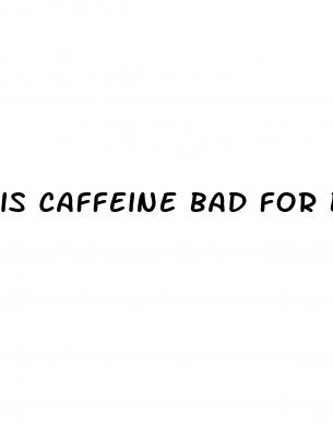 is caffeine bad for blood pressure