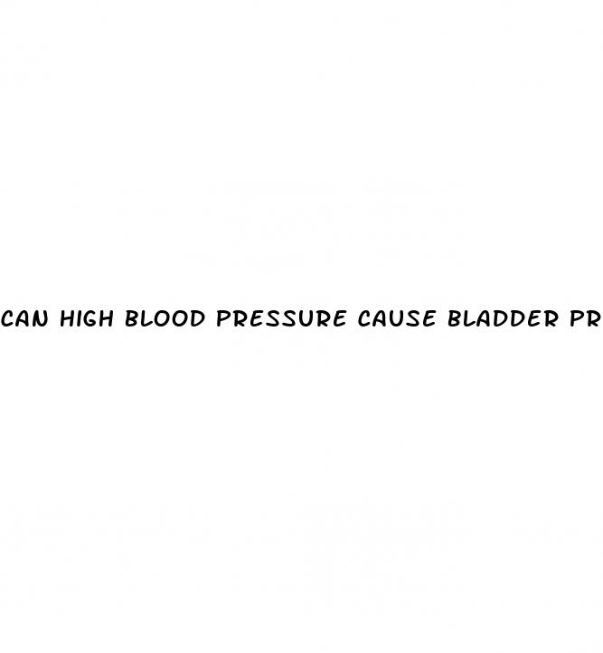 can high blood pressure cause bladder problems