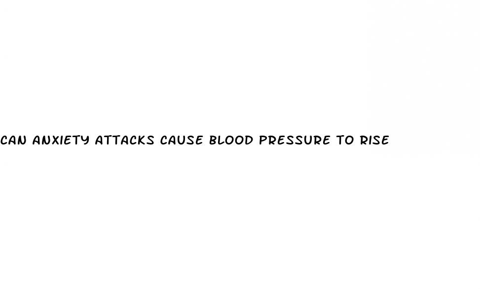can anxiety attacks cause blood pressure to rise