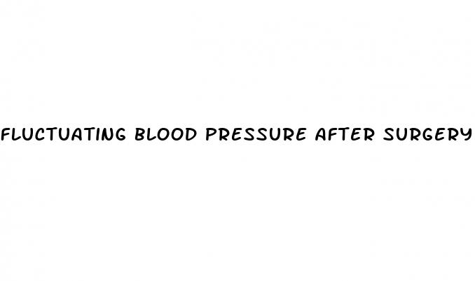 fluctuating blood pressure after surgery