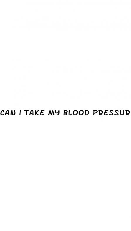 can i take my blood pressure meds at night
