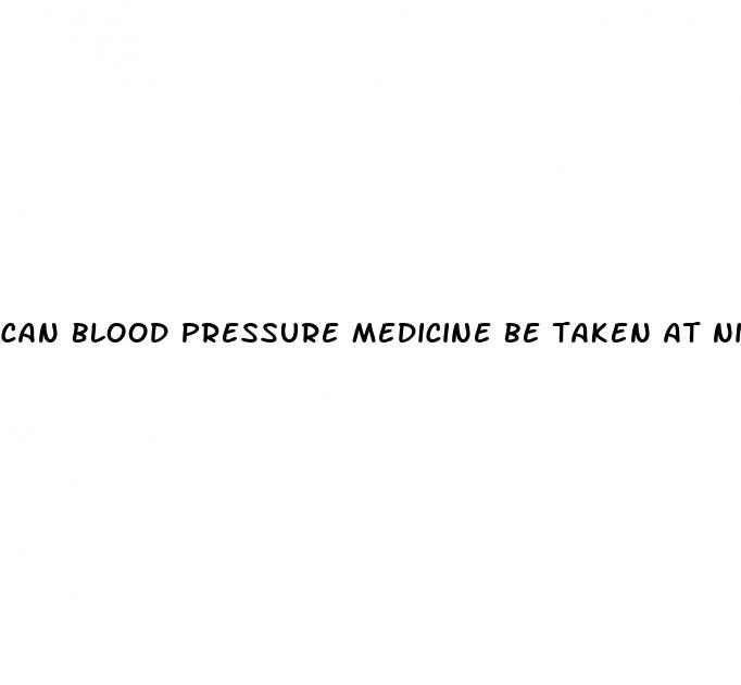can blood pressure medicine be taken at night