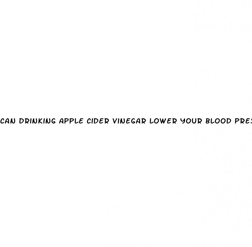 can drinking apple cider vinegar lower your blood pressure