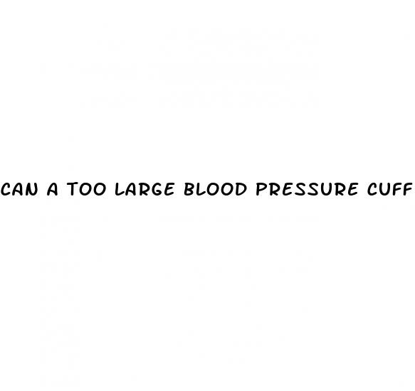 can a too large blood pressure cuff give high reading