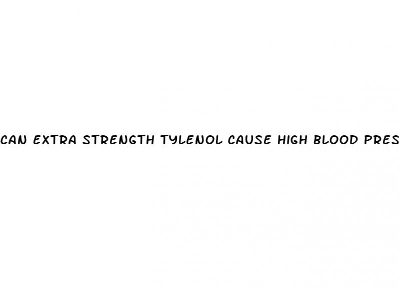 can extra strength tylenol cause high blood pressure