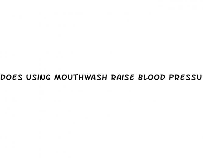 does using mouthwash raise blood pressure