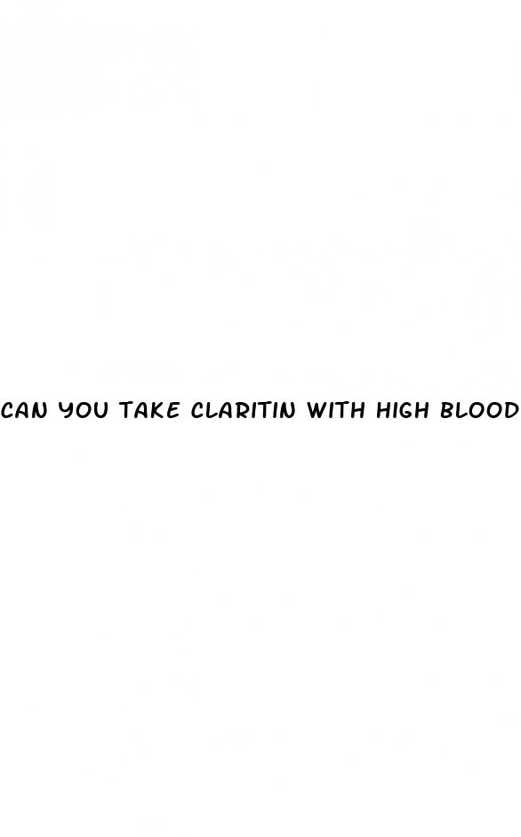can you take claritin with high blood pressure