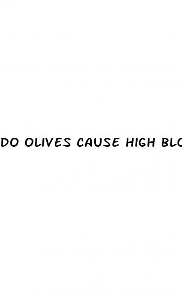 do olives cause high blood pressure