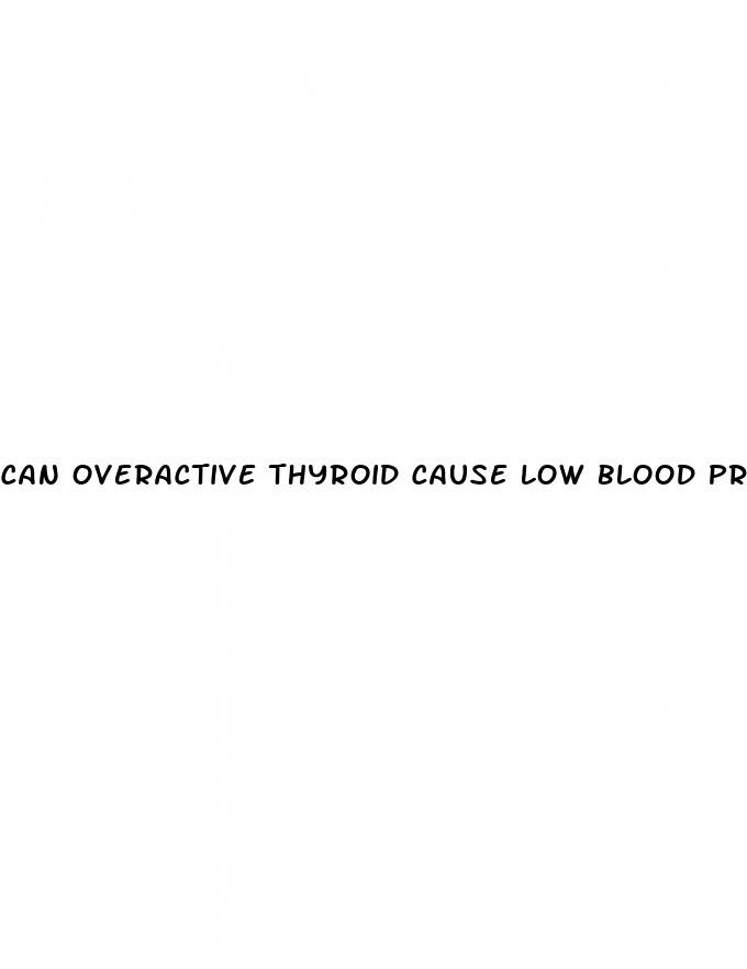 can overactive thyroid cause low blood pressure