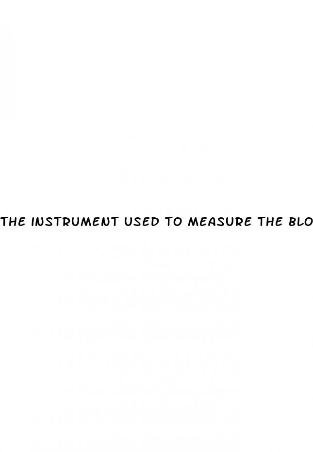the instrument used to measure the blood pressure is the