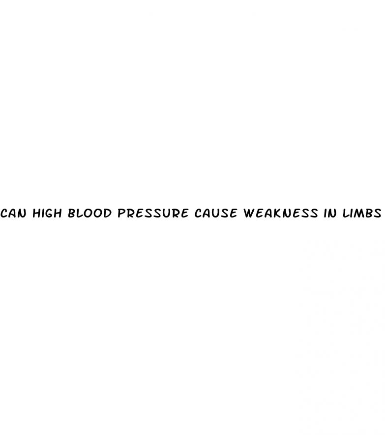 can high blood pressure cause weakness in limbs