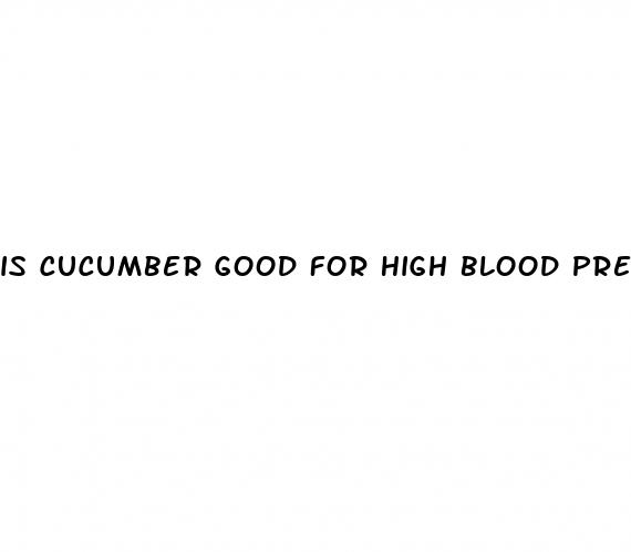 is cucumber good for high blood pressure