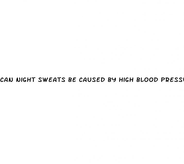 can night sweats be caused by high blood pressure