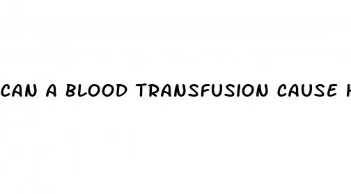 can a blood transfusion cause high blood pressure