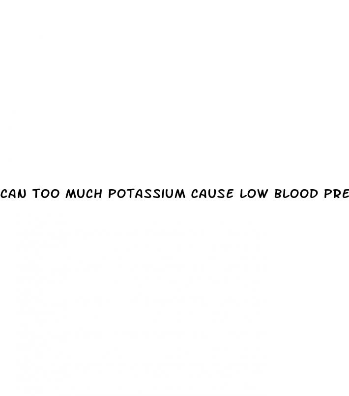 can too much potassium cause low blood pressure