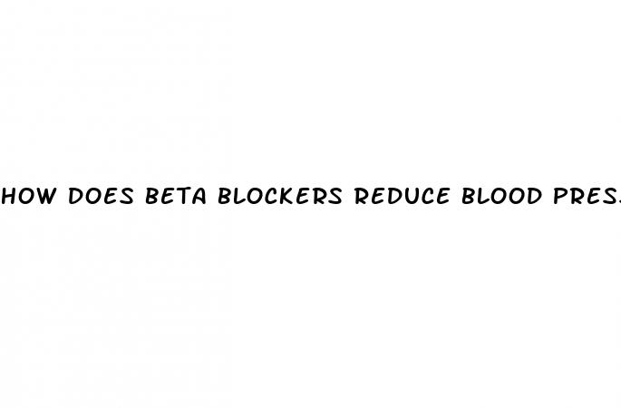 how does beta blockers reduce blood pressure