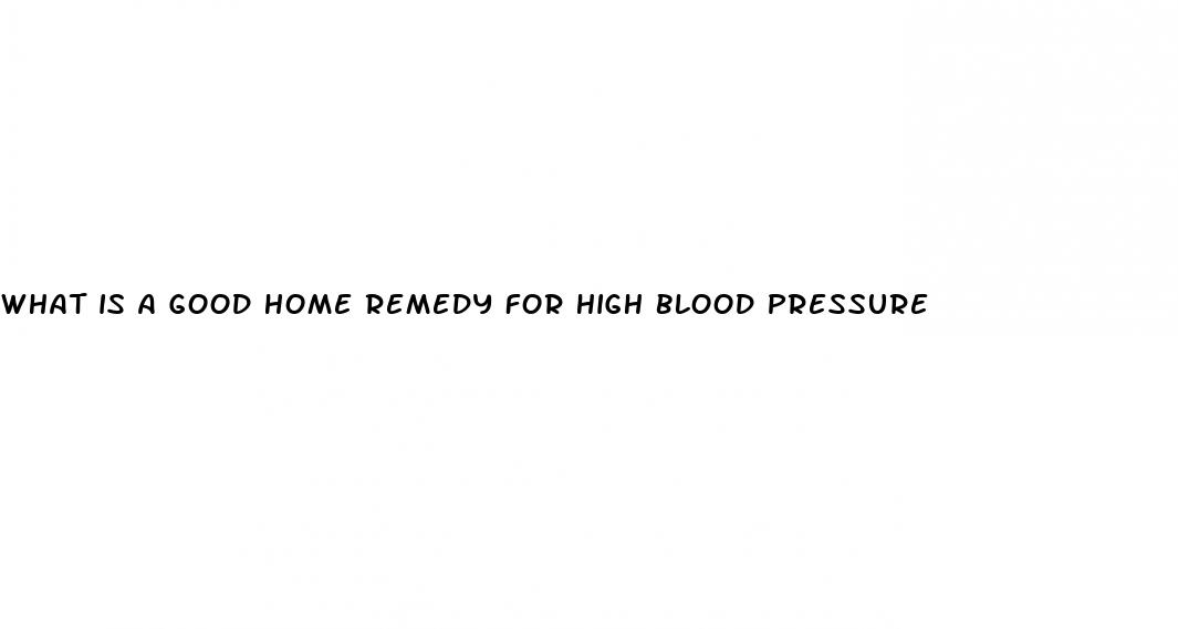 what is a good home remedy for high blood pressure