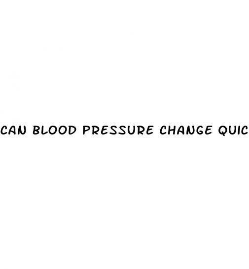 can blood pressure change quickly