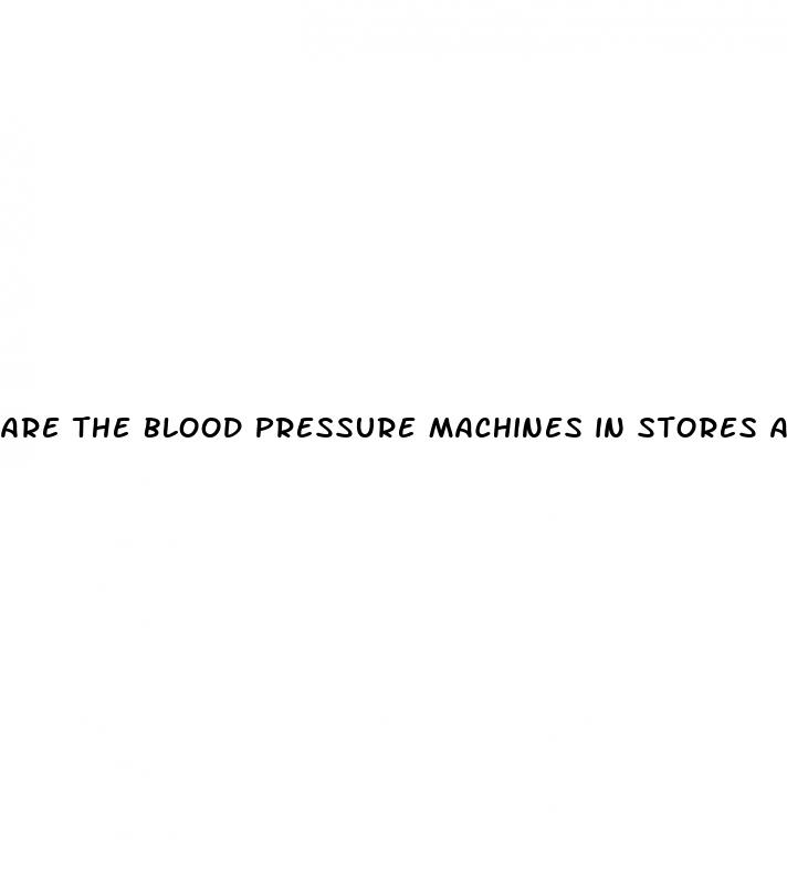 are the blood pressure machines in stores accurate