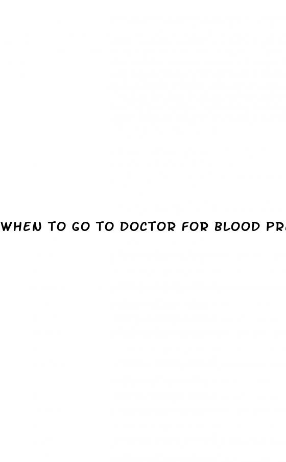 when to go to doctor for blood pressure