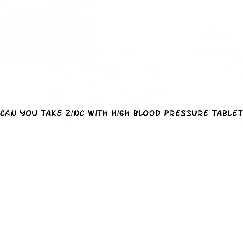 can you take zinc with high blood pressure tablets