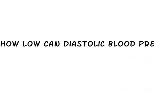 how low can diastolic blood pressure go