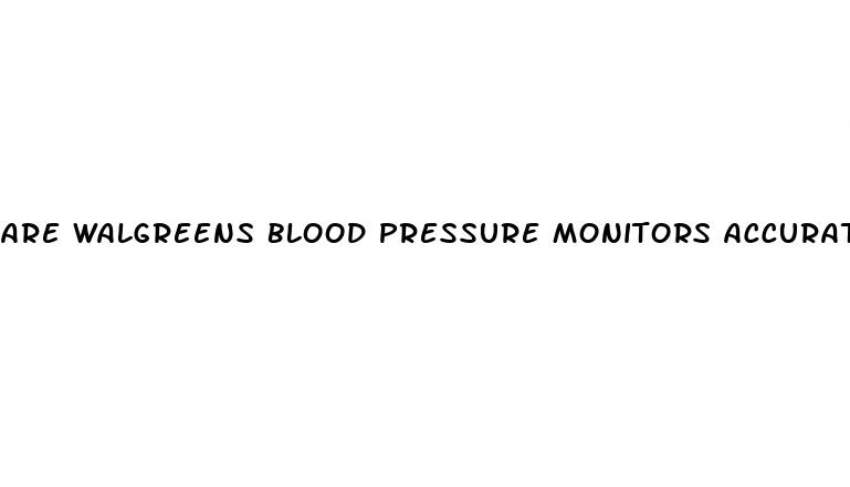are walgreens blood pressure monitors accurate