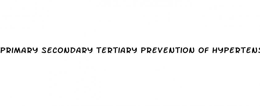 primary secondary tertiary prevention of hypertension