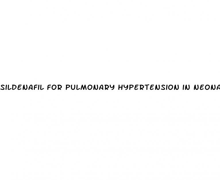 sildenafil for pulmonary hypertension in neonates