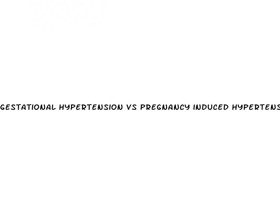 gestational hypertension vs pregnancy induced hypertension