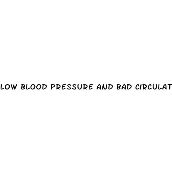 low blood pressure and bad circulation