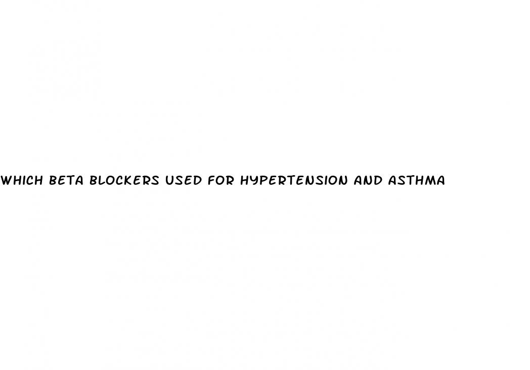 which beta blockers used for hypertension and asthma