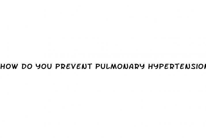 how do you prevent pulmonary hypertension
