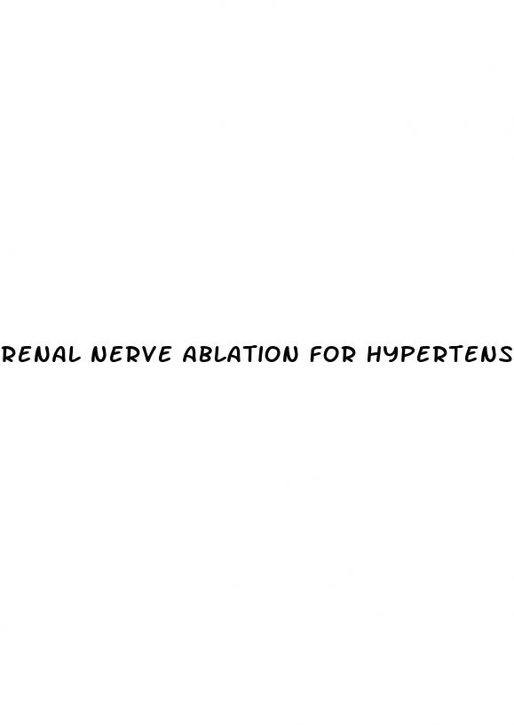 renal nerve ablation for hypertension