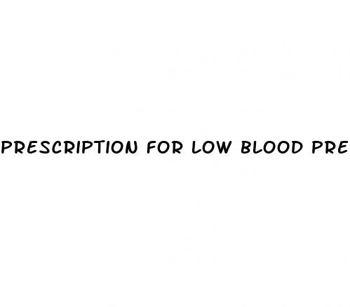 prescription for low blood pressure