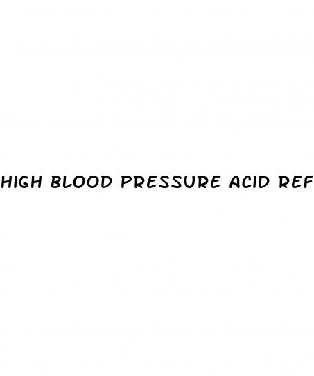 high blood pressure acid reflux