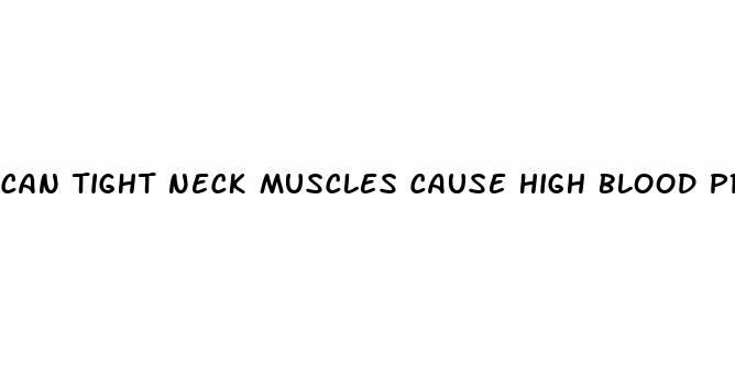 can tight neck muscles cause high blood pressure