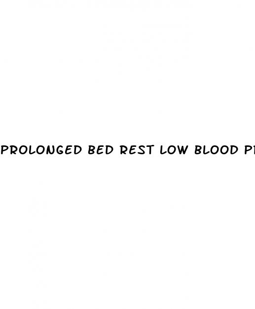 prolonged bed rest low blood pressure