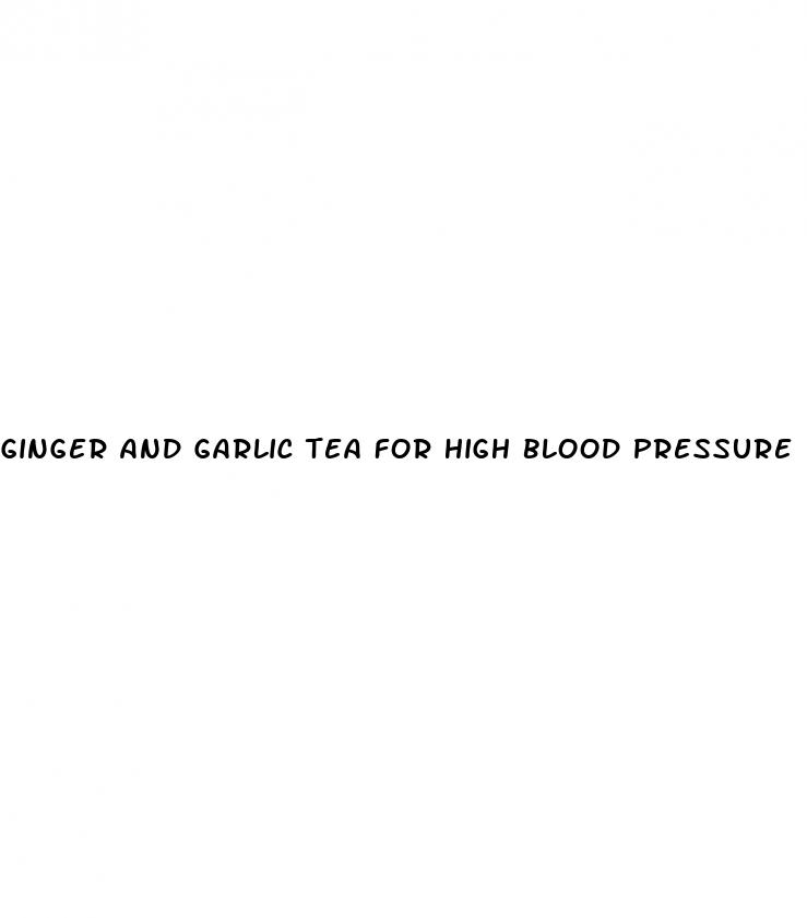 ginger and garlic tea for high blood pressure