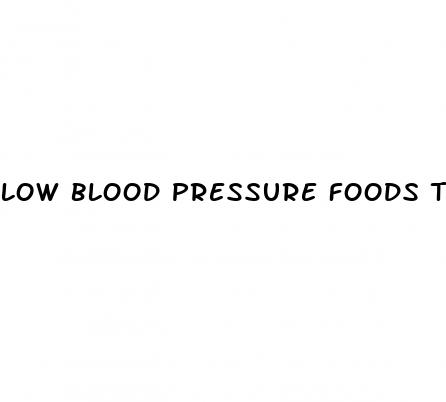 low blood pressure foods to increase