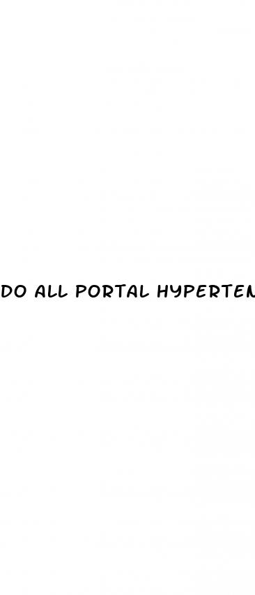 do all portal hypertension patients without varacies