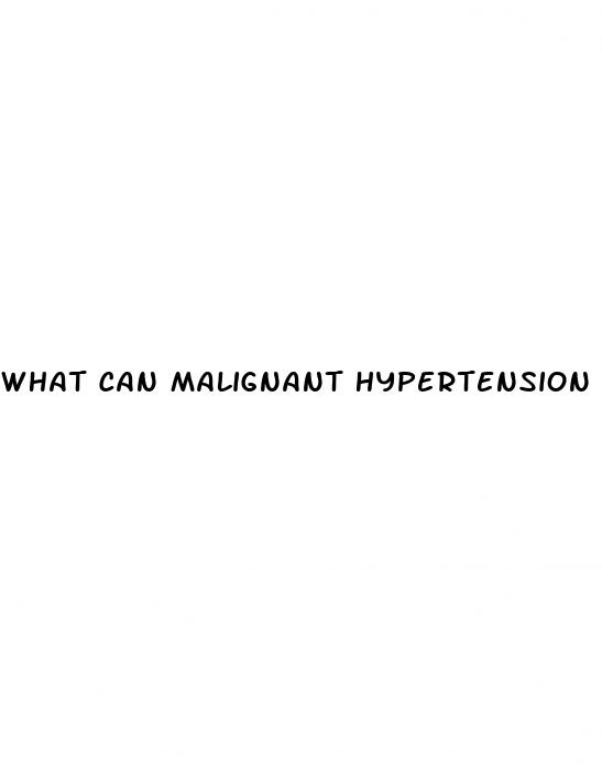 what can malignant hypertension cause