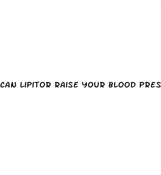 can lipitor raise your blood pressure