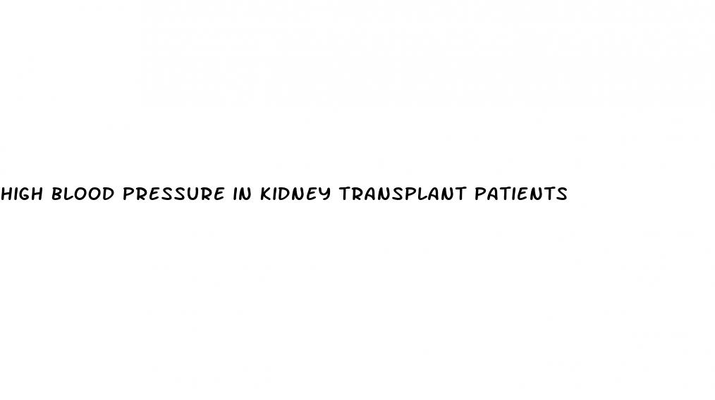 high blood pressure in kidney transplant patients