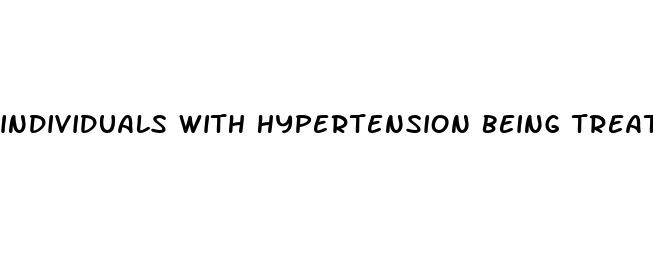 individuals with hypertension being treated with