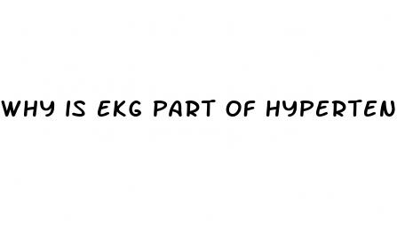 why is ekg part of hypertension work up