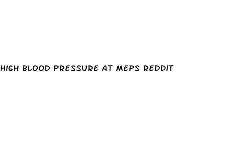 high blood pressure at meps reddit