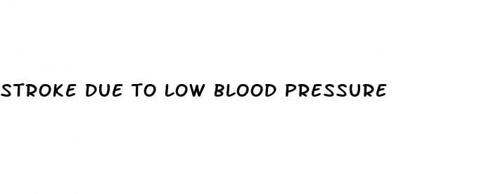 stroke due to low blood pressure