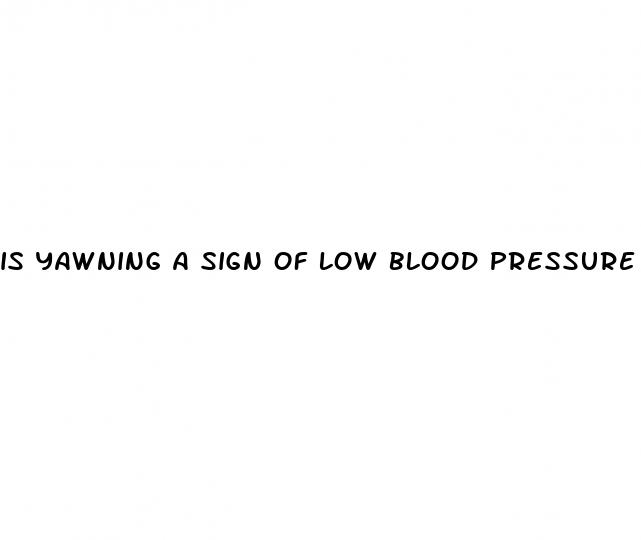 is yawning a sign of low blood pressure