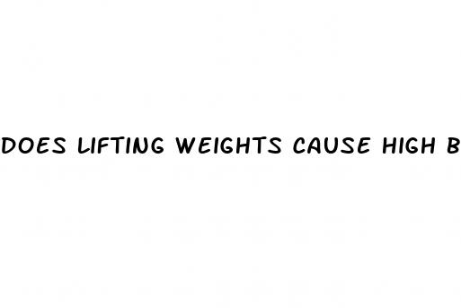 does lifting weights cause high blood pressure
